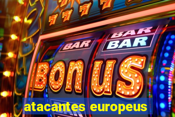 atacantes europeus